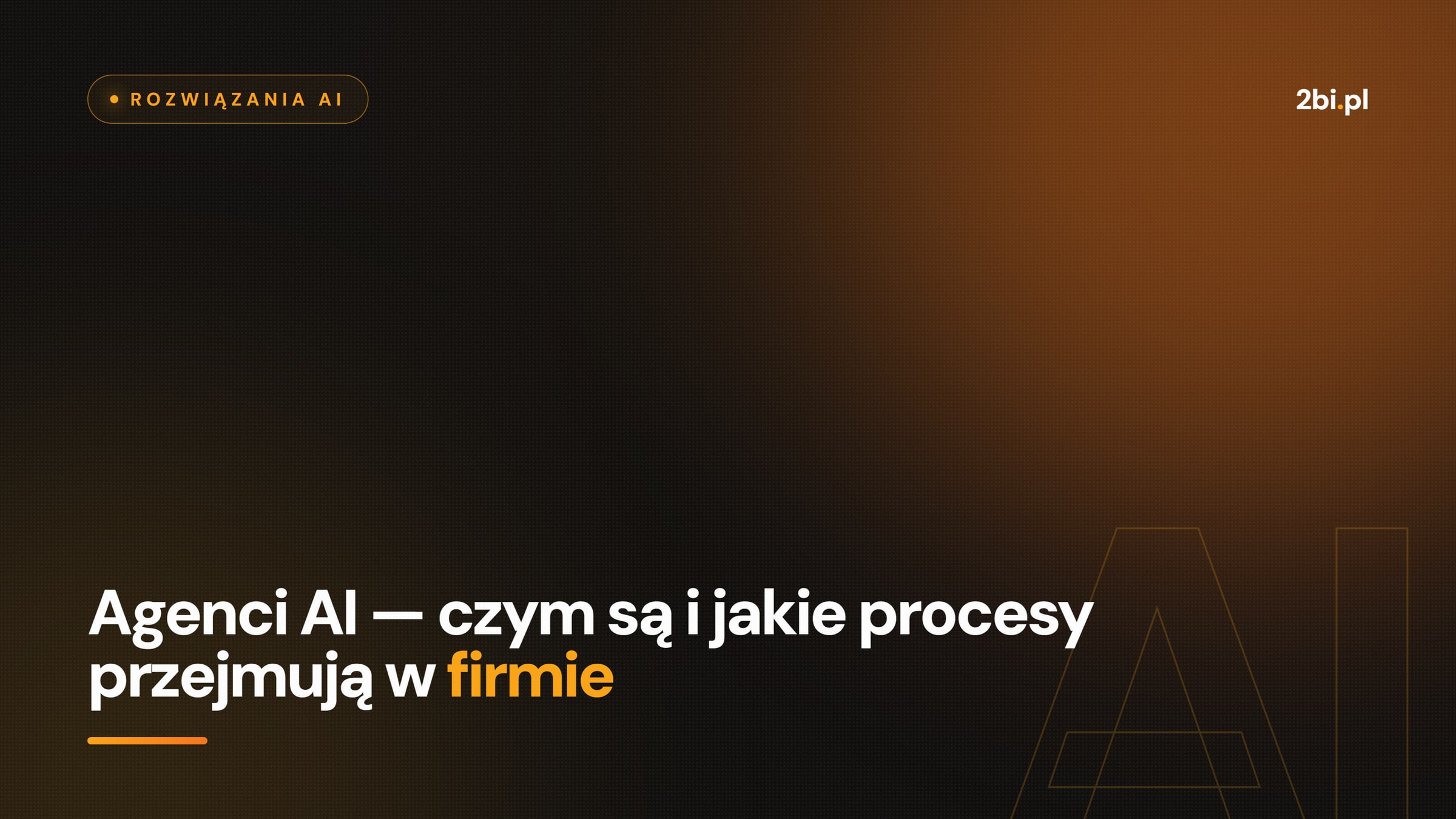 Okładka wpisu „Agenci AI — czym są i jakie procesy przejmują w firmie” na blogu 2bi.pl