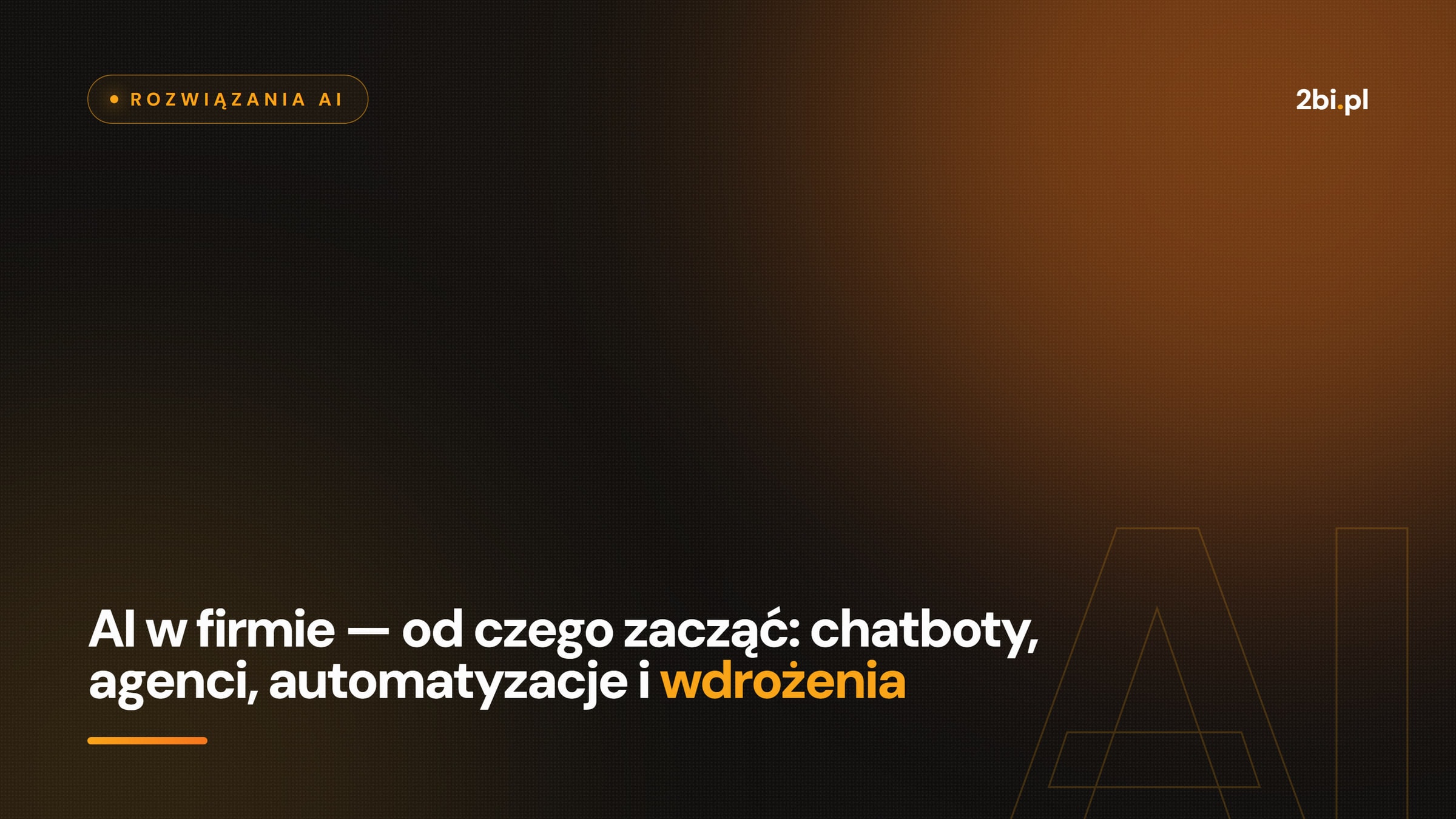 Okładka wpisu „AI w firmie — od czego zacząć: chatboty, agenci, automatyzacje i wdrożenia” na blogu 2bi.pl