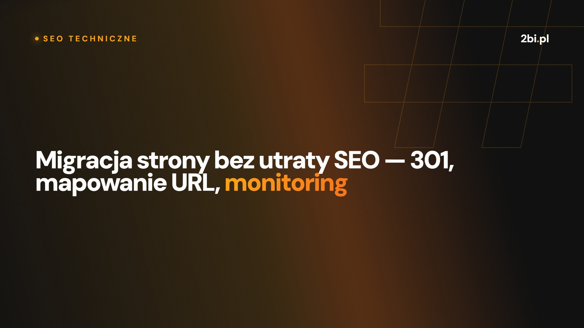 Okładka wpisu „Migracja strony bez utraty SEO — 301, mapowanie URL, monitoring” na blogu 2bi.pl