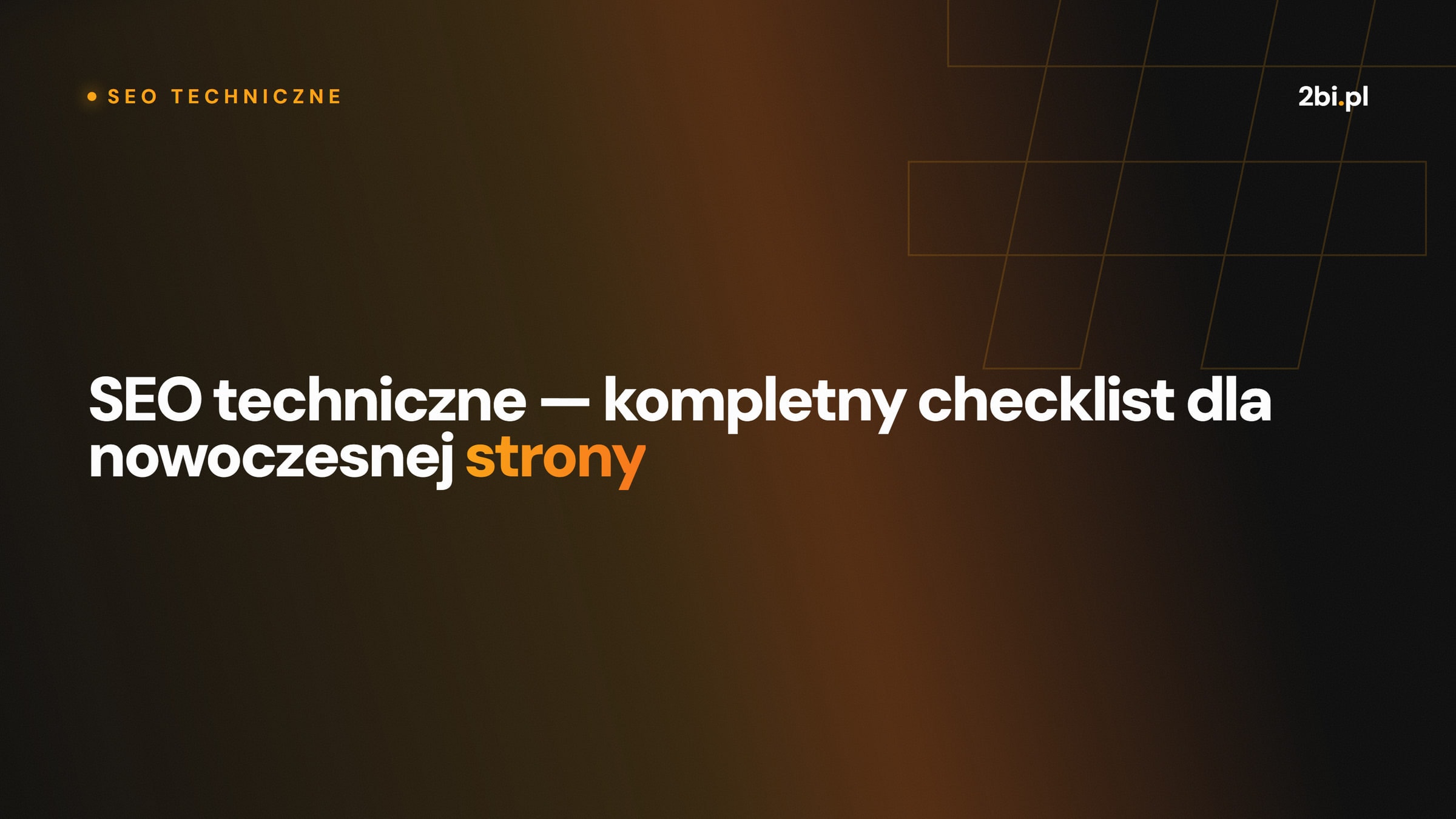 Okładka wpisu „SEO techniczne — kompletny checklist dla nowoczesnej strony” na blogu 2bi.pl