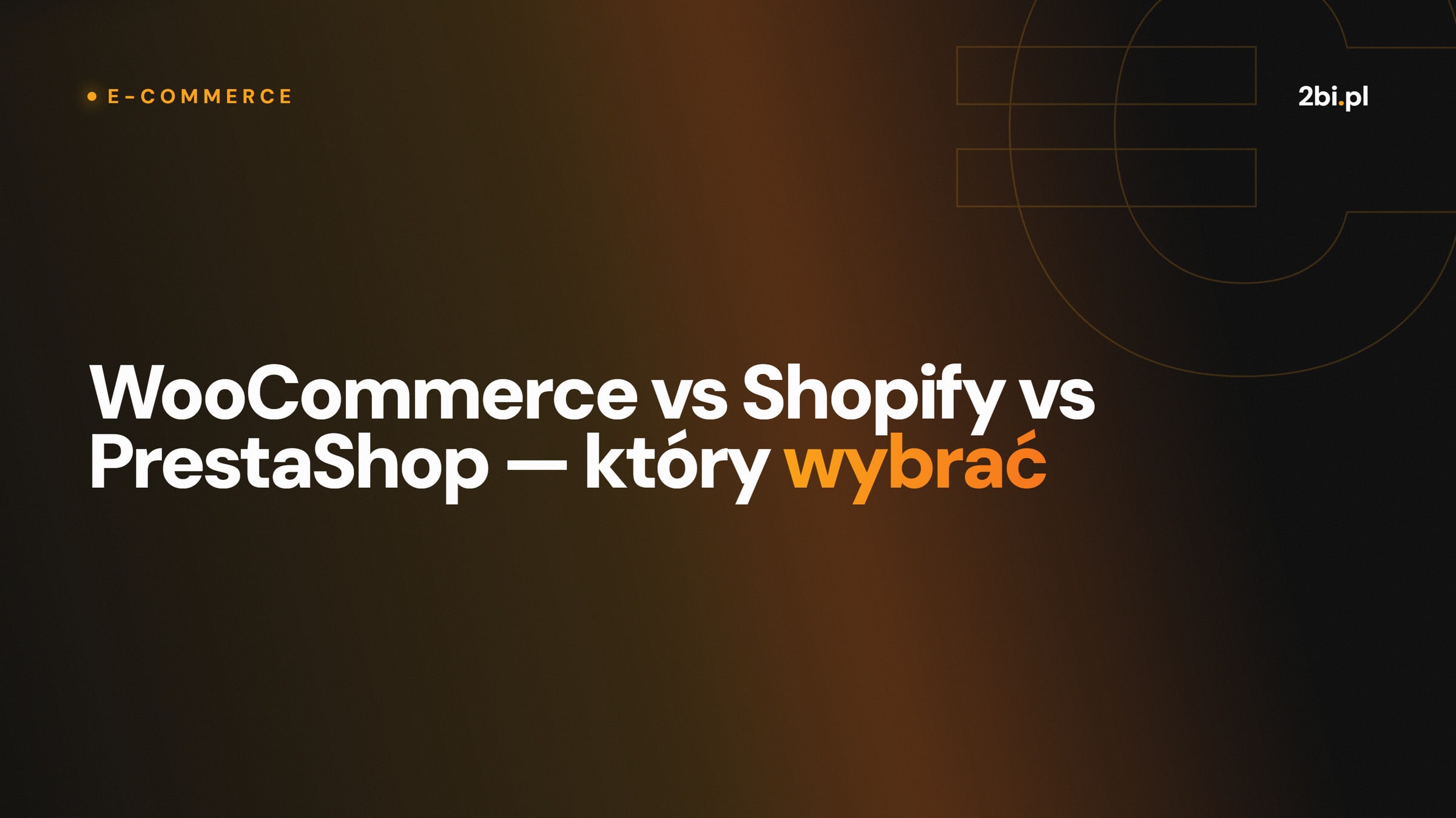 Okładka wpisu „WooCommerce vs Shopify vs PrestaShop — który wybrać” na blogu 2bi.pl